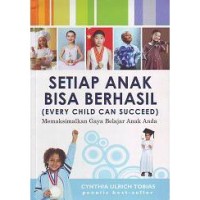 Setiap Anak Bisa Berhasil (every child can succeed): memaksimalkan gaya belajar anak anda