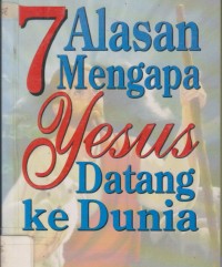 7 Alasan Mengapa Yesus Datang Ke Dunia