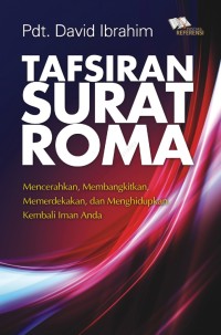 Tafsiran Surat Roma : mencerahkan, membangkitkan, memerdekakan, dan menghidupkan kembali iman Anda