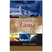 Petualangan Menjelajahi Perjanjian Lama: Panduan Membaca Alkitab dari Kejadian hingga Maleakhi