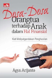 Dosa-dosa orangtua terhadap anak dalam hal finansial: kiat melipatgandakan penghasilan