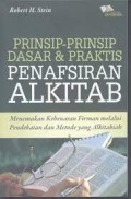 Prinsip-Prinsip Dasar & Praktis Penafsiran Alkitab: Menemukan Kebenaran Firman Melalui Pendekatan dan Metode yang Alkitabiah