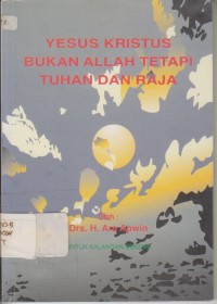 Yesus Kristus Bukan Allah Tetapi Tuhan dan raja