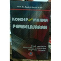 Konsep dan makna pembelajaran: untuk membantu memecahkan problematika belajar dan mengajar