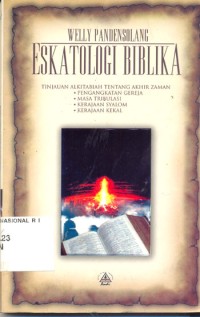 Eskatologi biblika: tinjauan alkitabiah tentang akhir zaman, pengangkatan gereja, masa tribulasi, kerajaan syalom, kerajaan kekal