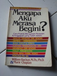 Mengapa aku merasa begini?: cara praktis mengubah perasaan & anggapan yang salah