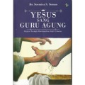 Yesus sang Guru Agung: Kajian Teologia berdasarkan injil Yohanes
