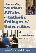 Understanding student affairs at Catholic colleges and universities: a comprehensive resource