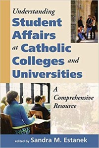 Understanding student affairs at Catholic colleges and universities: a comprehensive resource