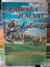 Gembala jemaat yang sukses: sebuah konsep dan cakupan penggembalaan yang alkitabiah dan lengakap