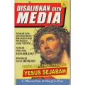 Disalibkan oleh Media: apakah yang sesungguhnya dikatakan dan dilakukan oleh Yesus? adakah Injil-injil yang hilang? benarkah Yesus menikah?