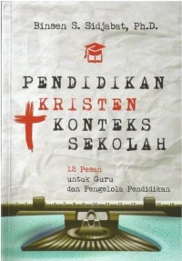 Pendidikan kristen konteks sekolah: 12 pesan untuk guru dan pengelola pendidikan