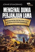 Mengenal Dunia Perjanjian Lama: Memhami Peristiwa-peristiwa Sejarah, Politik dan Motivasi Seputar Dunia Perjanjian Lama