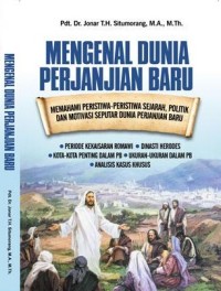 Mengenal Dunia Perjanjian Baru: Memahami Peristiwa-peristiwa sejarah, politik dan motivasi seputar dunia Perjanjian Baru