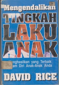 Mengendalikan Tingkah Laku Anak: menghasilkan yang terbaik dalam diri anak-anak anda