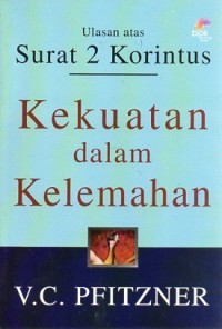 Kekuatan Dalam Kelemahan: Ulasan Atas Surat 2 Korintus