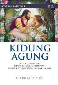 Tafsiran Alkitab Kidung Agung : kidung pembebasan kidung solidaritas perempuan kidung kesetaraan perempuan dan laki-laki