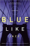 Blue like jazz: nonreligious thoughts on Christian spirituality