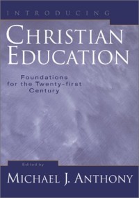 Introducing Christian education: foundations for the twenty-first century