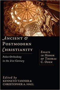 Ancient & postmodern Christianity: paleo-orthodoxy in the 21st century: essays in honor of