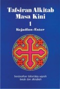 Tafsiran Alkitab masa kini: kejadian - Ester berdasarkan fakta-fakta - fakta sejarah ilmiah dan alkitabiah