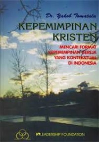 Kepemimpinan Kristen: mencari format kepemimpinan gereja yang kontekstual di Indonesia