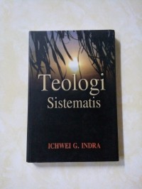 Teologi sistematis :pengetahuan lanjutan bagi kaum awam dan anggota gereja