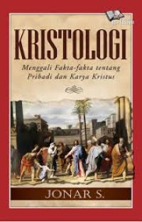 Kristologi: Menggali Fakta-fakta tentang Pribaddi dan Karya Kristus