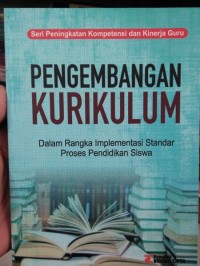 Pengembangan kurikulum: dalam rangka implementasi standar proses pendidikan siswa