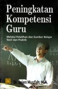 Peningkatan kompetensi guru: melalui pelatihan dan sumber belajar teori dan praktik