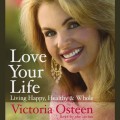 Love your life: living happy, healthy, and whole