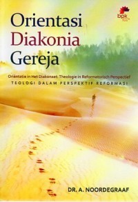 Orientasi Diakonia Gereja: teologi dalam perspektif reformasi