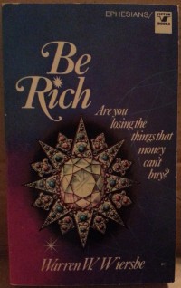 Be rich: are you losing the things that money can't buy?: An expository study of the Epistle to the Ephesians