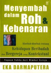 Menyembah Dalam Roh & Kebenaran: khotbah-khotbah tentang kehidupan beribadah dan bergereja yang kontekstual.