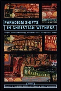 Paradigm shifts in Christian witness: insights from anthropology, communication, and spiritual power : essays in honor of Charles H. Kraft