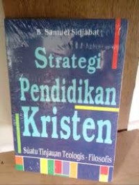 Strategi pendidikan kristen: suatu tinjauan teologis-filosofit