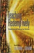 Teaching redemptively: bringing grace and truth into your classroom