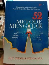 52 Metode Mengajar: Mengangkat Harkat dan Martabat Pendidik Menjadi Berwibawa dan Terhormat